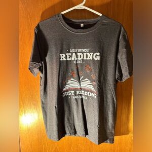 Women’s XL T-Shirt “A Day Without Reading Is Like…Just Kidding I Have No Idea”
